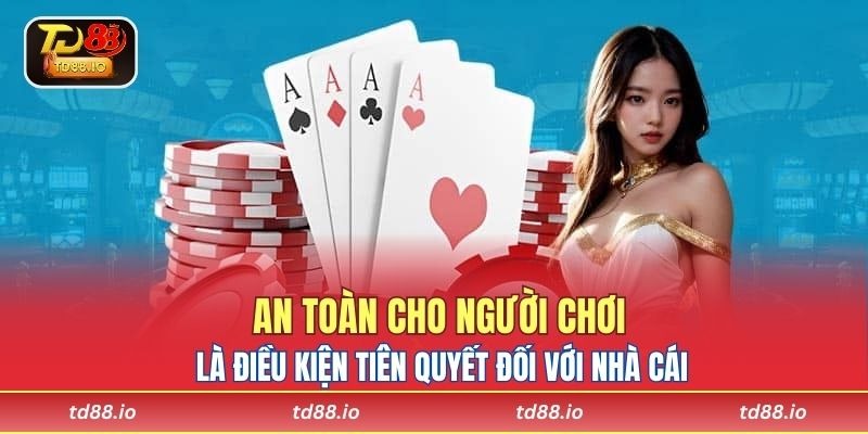 An toàn cho người chơi là điều kiện tiên quyết đối với nhà cái